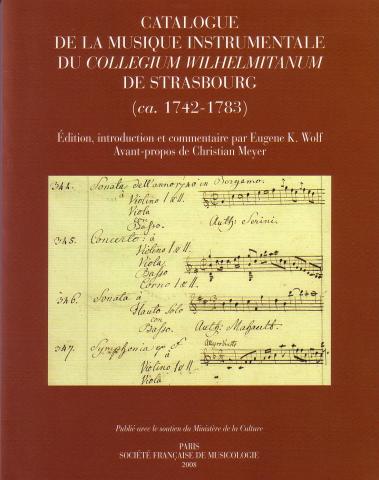 Catalogue de la musique instrumentale du Collegium Wilhelmitanum de Strasbourg (ca. 1742-1783). Edition, introduction et commentaire par Eugene K. Wolf. Avant-propos de Christian Meyer.