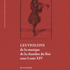 Bernard Bardet. Les violons de la musique de la chambre du Roi sous Louis XIV