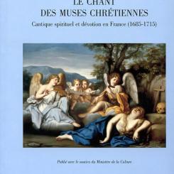 Thierry Favier. Le chant des muses chrétiennes : cantique spirituel et dévotion en France (1685-1715).